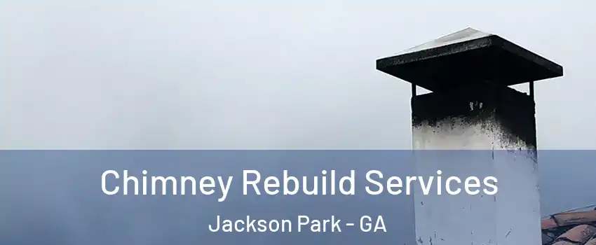 Chimney Rebuild Services Jackson Park - GA
