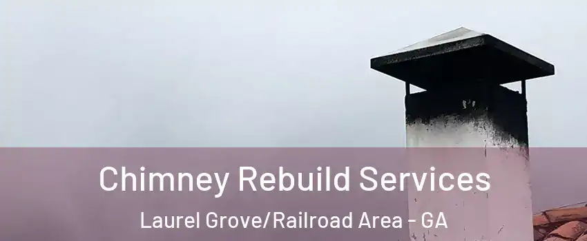 Chimney Rebuild Services Laurel Grove/Railroad Area - GA
