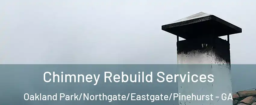 Chimney Rebuild Services Oakland Park/Northgate/Eastgate/Pinehurst - GA