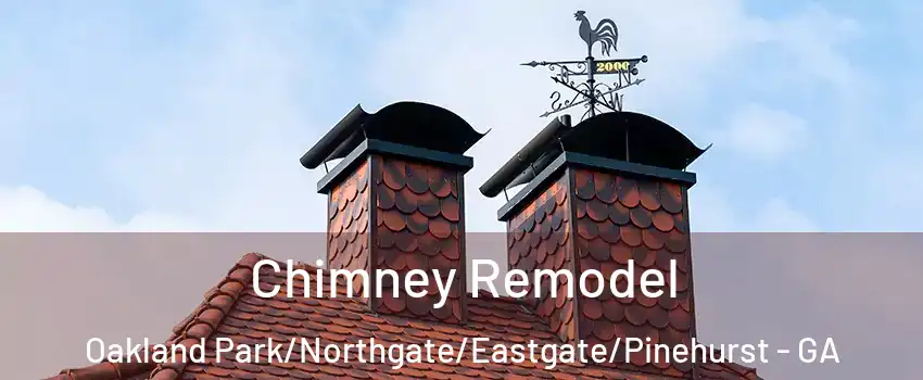 Chimney Remodel Oakland Park/Northgate/Eastgate/Pinehurst - GA