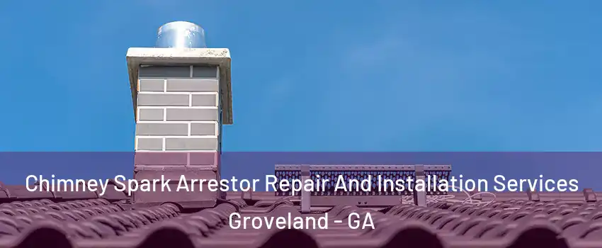 Chimney Spark Arrestor Repair And Installation Services Groveland - GA