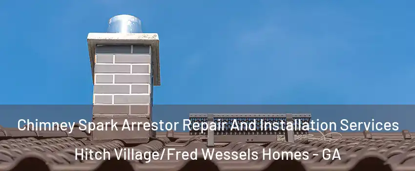 Chimney Spark Arrestor Repair And Installation Services Hitch Village/Fred Wessels Homes - GA