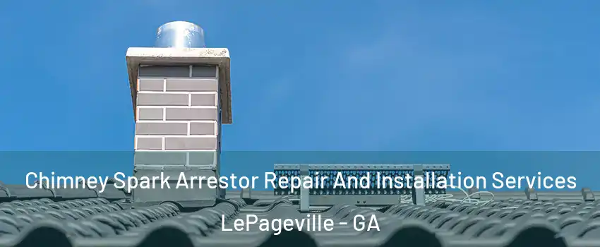 Chimney Spark Arrestor Repair And Installation Services LePageville - GA