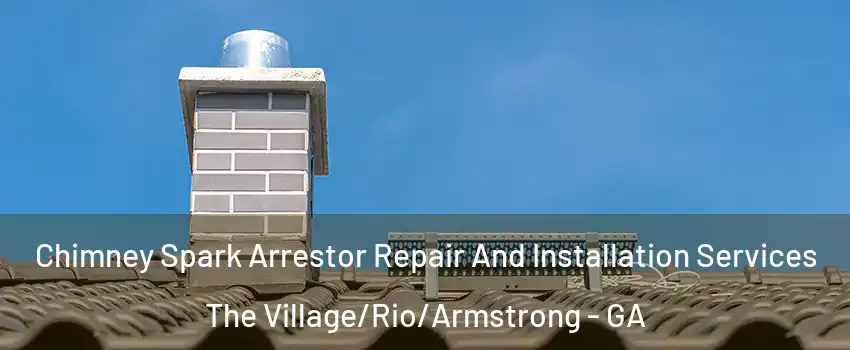 Chimney Spark Arrestor Repair And Installation Services The Village/Rio/Armstrong - GA