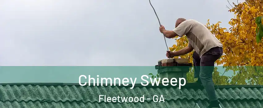 Chimney Sweep Fleetwood - GA