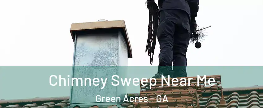 Chimney Sweep Near Me Green Acres - GA