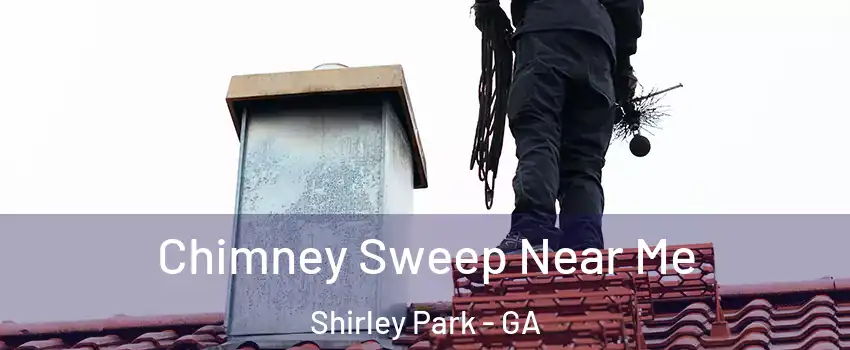 Chimney Sweep Near Me Shirley Park - GA