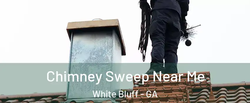 Chimney Sweep Near Me White Bluff - GA