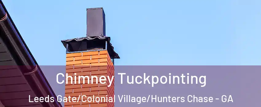 Chimney Tuckpointing Leeds Gate/Colonial Village/Hunters Chase - GA