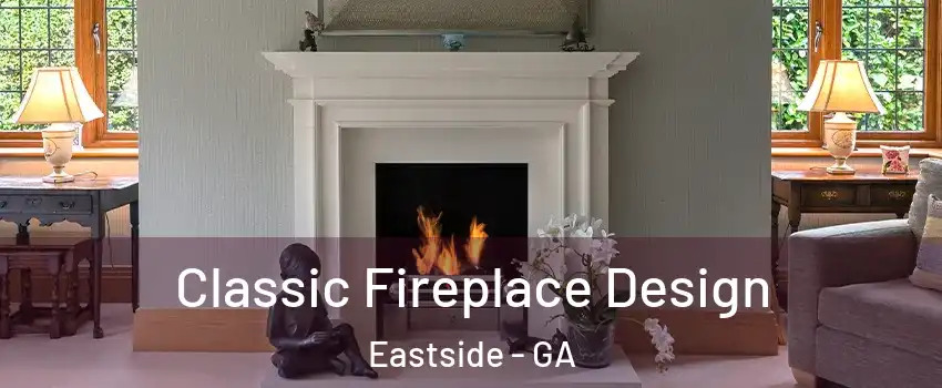 Classic Fireplace Design Eastside - GA