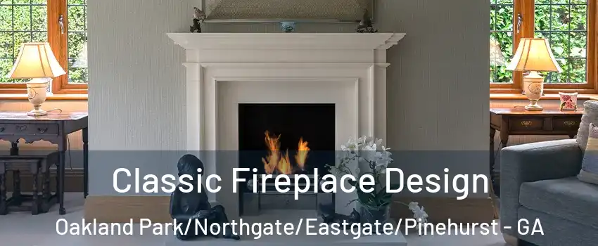 Classic Fireplace Design Oakland Park/Northgate/Eastgate/Pinehurst - GA