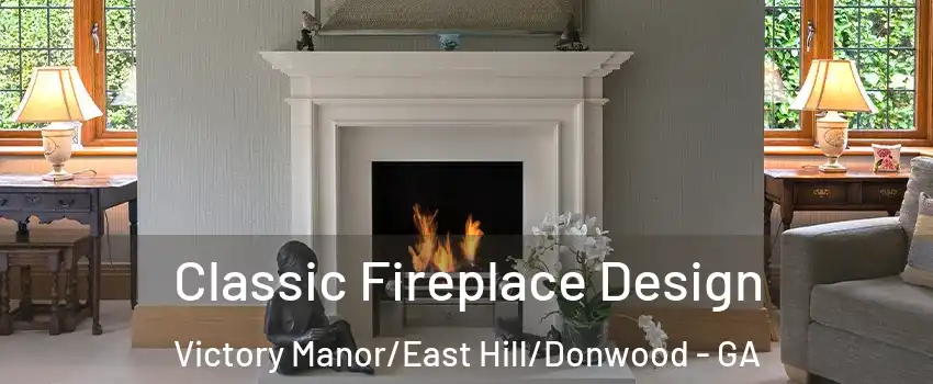 Classic Fireplace Design Victory Manor/East Hill/Donwood - GA