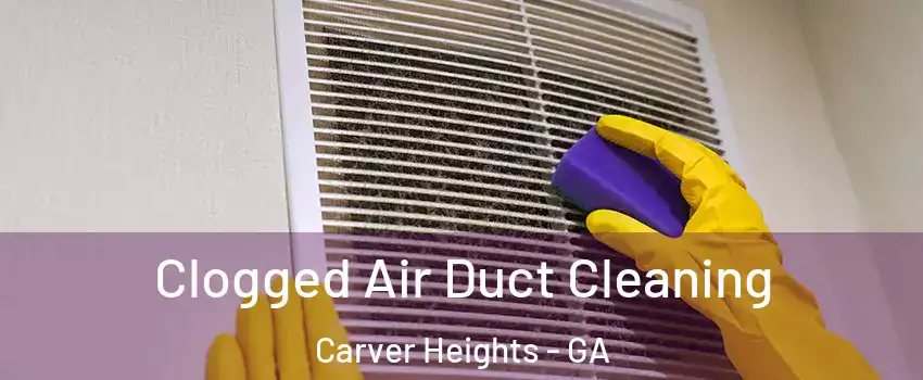 Clogged Air Duct Cleaning Carver Heights - GA