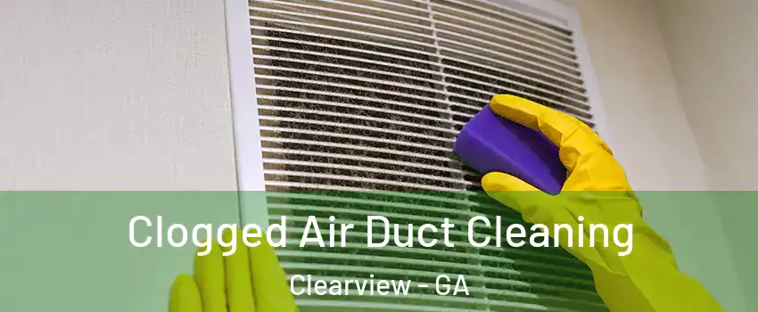 Clogged Air Duct Cleaning Clearview - GA