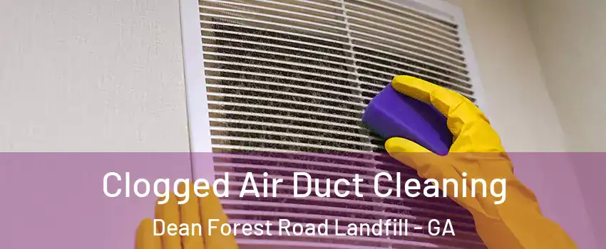 Clogged Air Duct Cleaning Dean Forest Road Landfill - GA