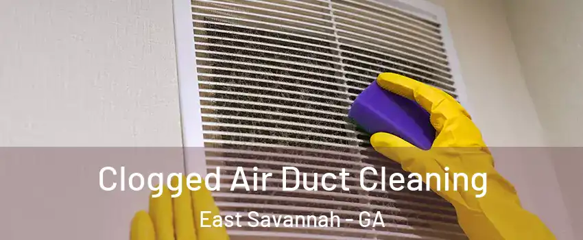 Clogged Air Duct Cleaning East Savannah - GA
