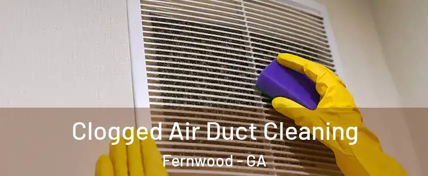 Clogged Air Duct Cleaning Fernwood - GA