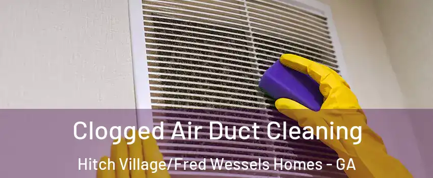 Clogged Air Duct Cleaning Hitch Village/Fred Wessels Homes - GA