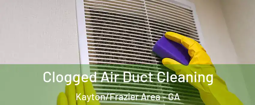 Clogged Air Duct Cleaning Kayton/Frazier Area - GA