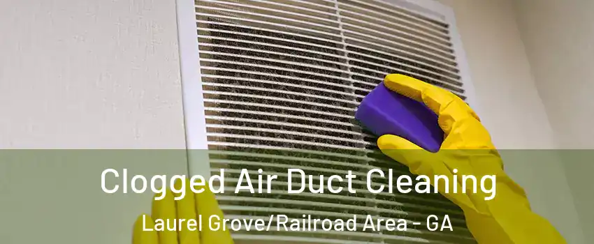 Clogged Air Duct Cleaning Laurel Grove/Railroad Area - GA