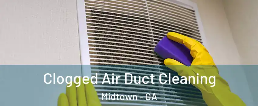 Clogged Air Duct Cleaning Midtown - GA