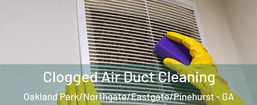 Clogged Air Duct Cleaning Oakland Park/Northgate/Eastgate/Pinehurst - GA