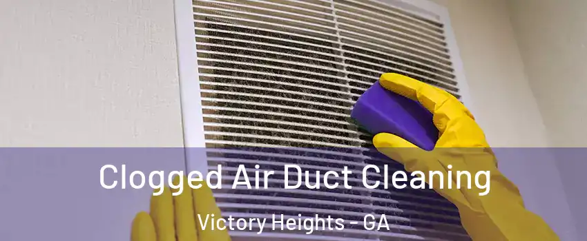 Clogged Air Duct Cleaning Victory Heights - GA