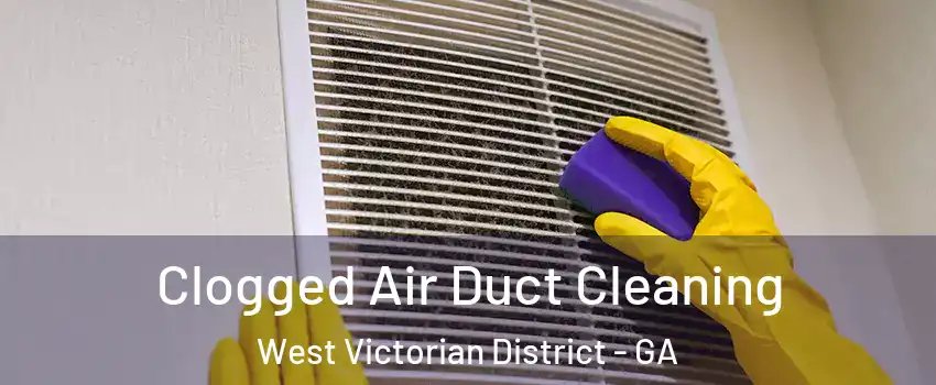 Clogged Air Duct Cleaning West Victorian District - GA
