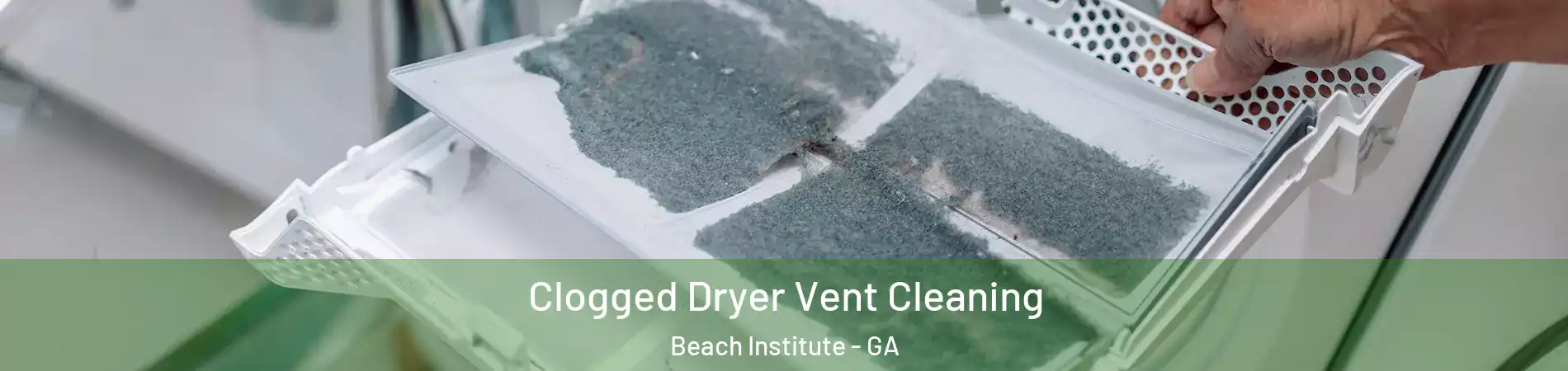 Clogged Dryer Vent Cleaning Beach Institute - GA