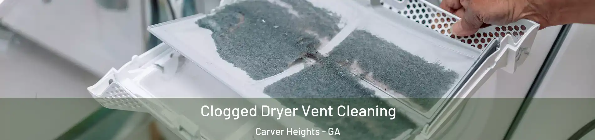 Clogged Dryer Vent Cleaning Carver Heights - GA