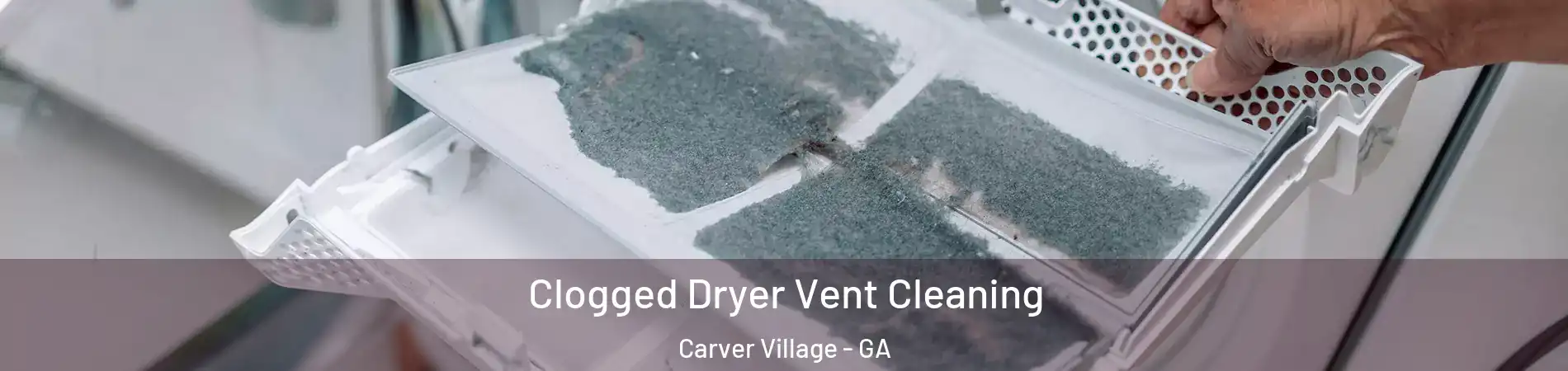 Clogged Dryer Vent Cleaning Carver Village - GA
