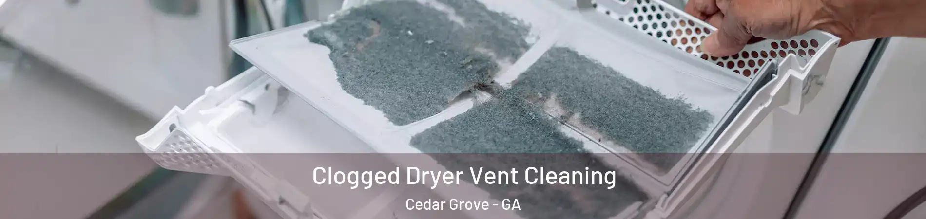 Clogged Dryer Vent Cleaning Cedar Grove - GA