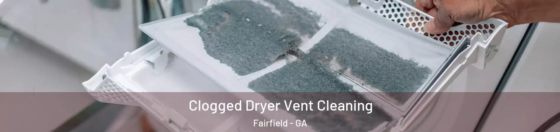 Clogged Dryer Vent Cleaning Fairfield - GA