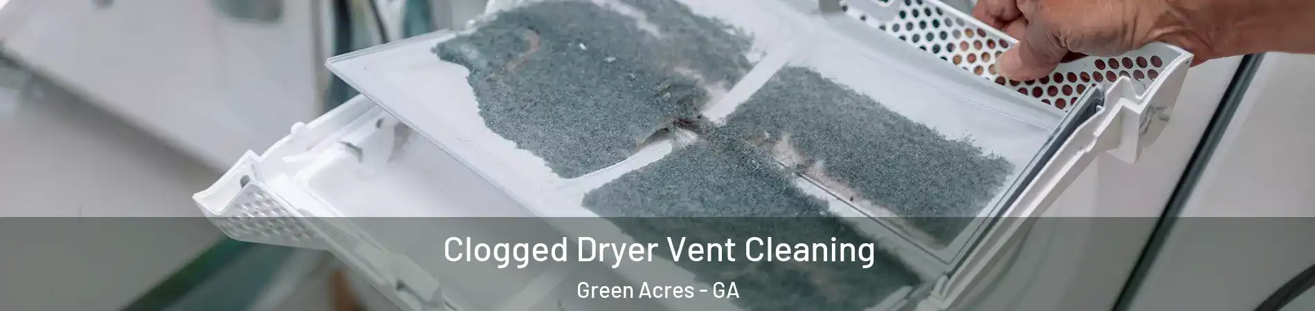 Clogged Dryer Vent Cleaning Green Acres - GA