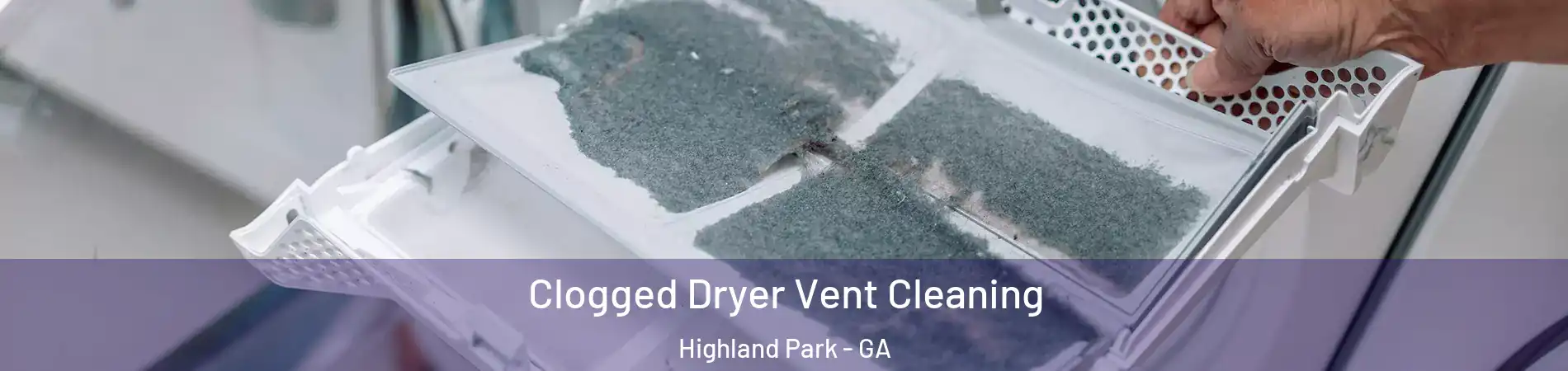 Clogged Dryer Vent Cleaning Highland Park - GA