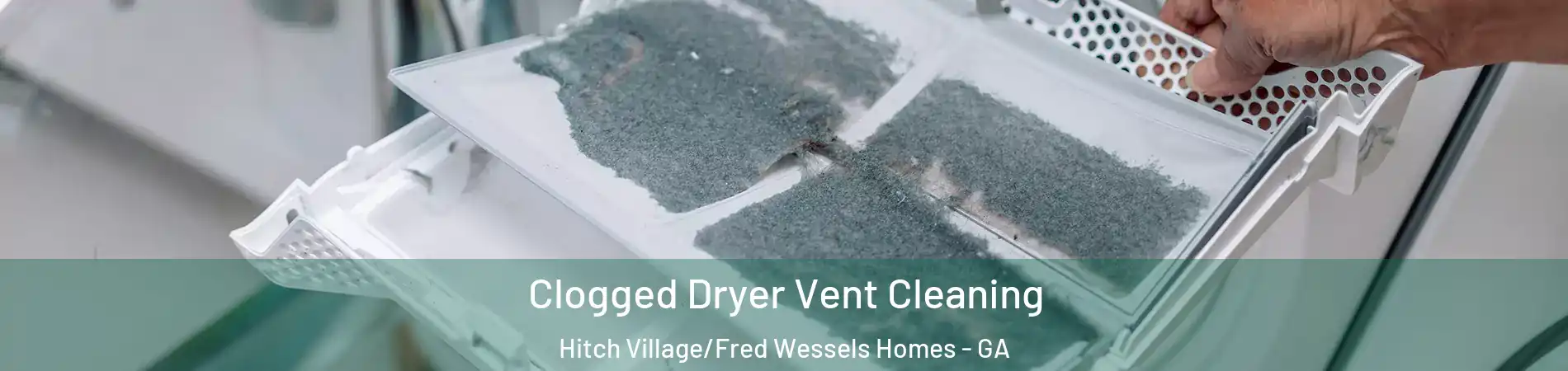 Clogged Dryer Vent Cleaning Hitch Village/Fred Wessels Homes - GA