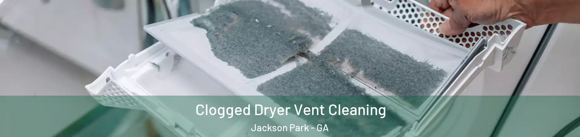 Clogged Dryer Vent Cleaning Jackson Park - GA