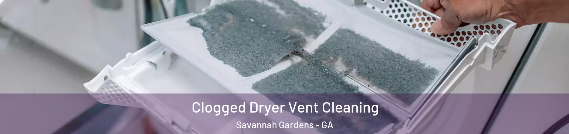 Clogged Dryer Vent Cleaning Savannah Gardens - GA
