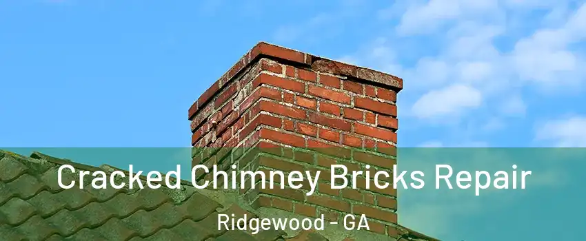 Cracked Chimney Bricks Repair Ridgewood - GA