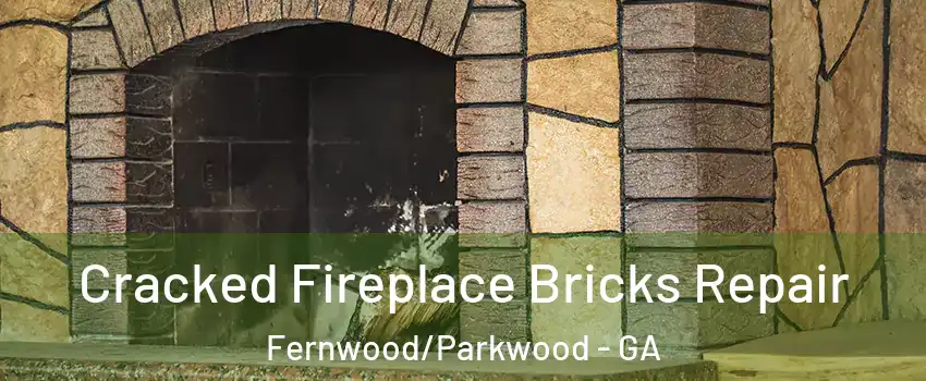 Cracked Fireplace Bricks Repair Fernwood/Parkwood - GA