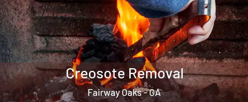 Creosote Removal Fairway Oaks - GA