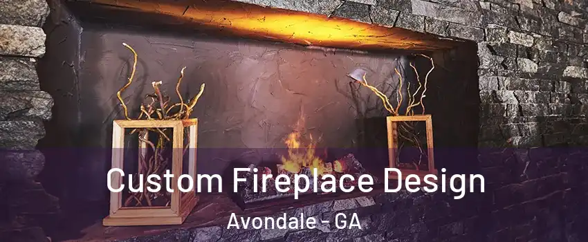 Custom Fireplace Design Avondale - GA