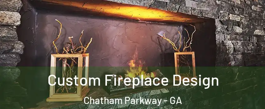Custom Fireplace Design Chatham Parkway - GA