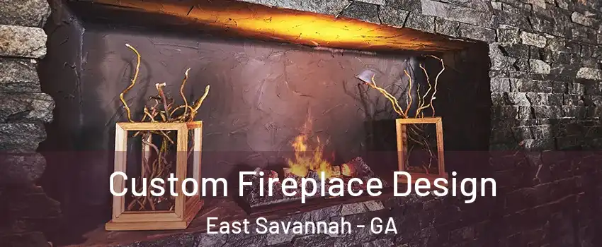 Custom Fireplace Design East Savannah - GA