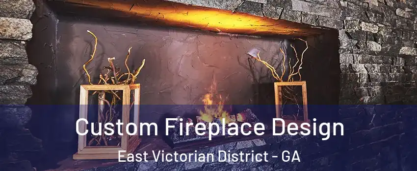 Custom Fireplace Design East Victorian District - GA