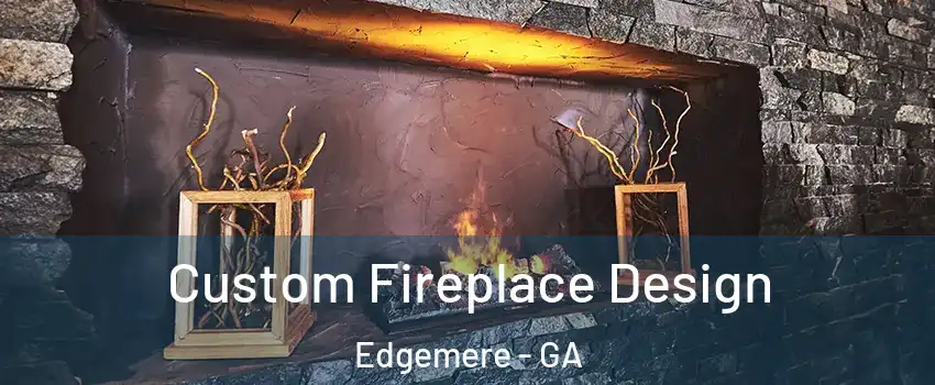 Custom Fireplace Design Edgemere - GA