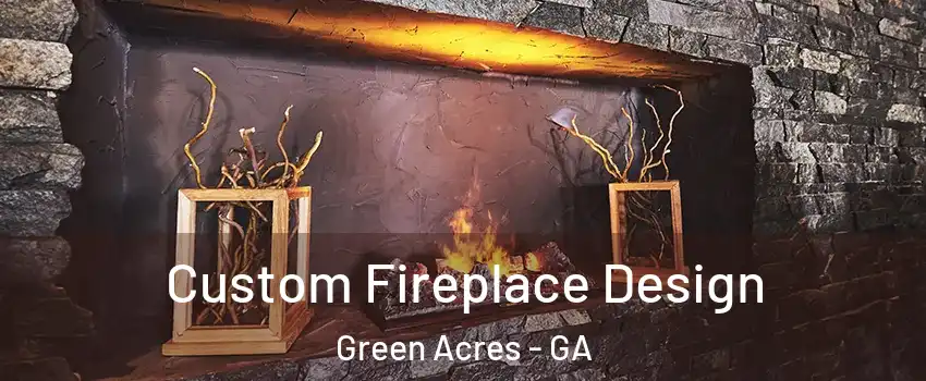 Custom Fireplace Design Green Acres - GA