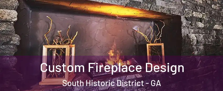 Custom Fireplace Design South Historic District - GA