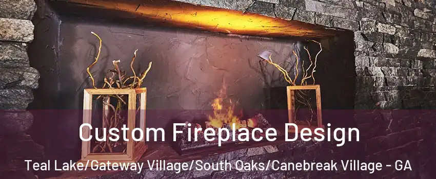 Custom Fireplace Design Teal Lake/Gateway Village/South Oaks/Canebreak Village - GA