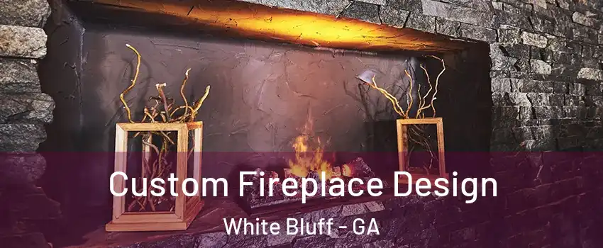 Custom Fireplace Design White Bluff - GA